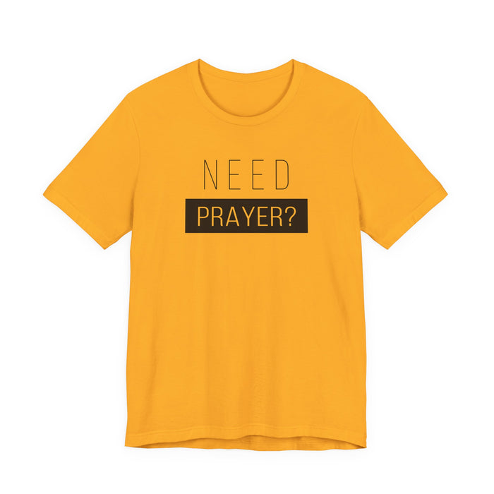 T-Shirt — “Need Prayer?” Inspirational Christian Tee