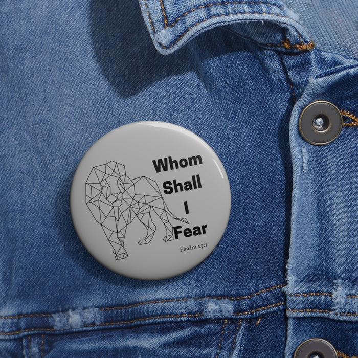 Whom Shall I Fear Custom Pin Buttons