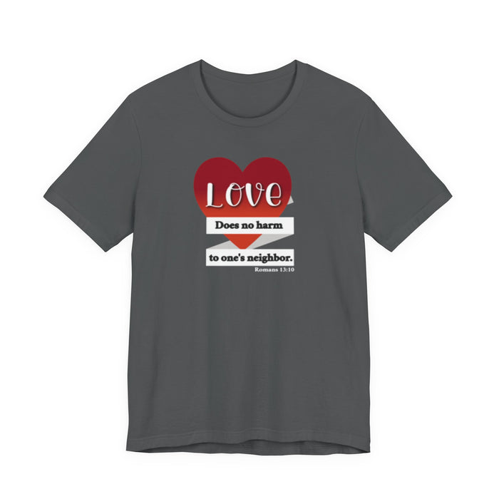 Love Does No Harm Tee — Heart Graphic 'Love Does no harm to one's neighbor' T-Shirt