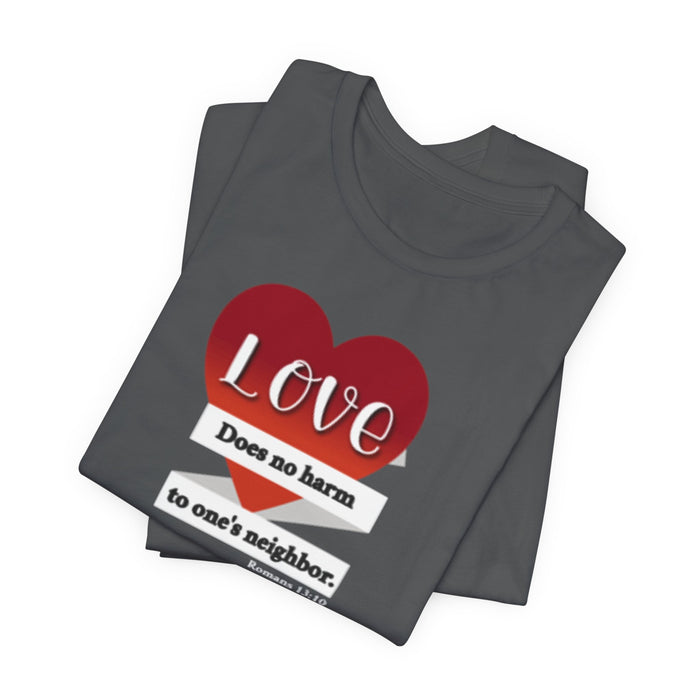 Love Does No Harm Tee — Heart Graphic 'Love Does no harm to one's neighbor' T-Shirt