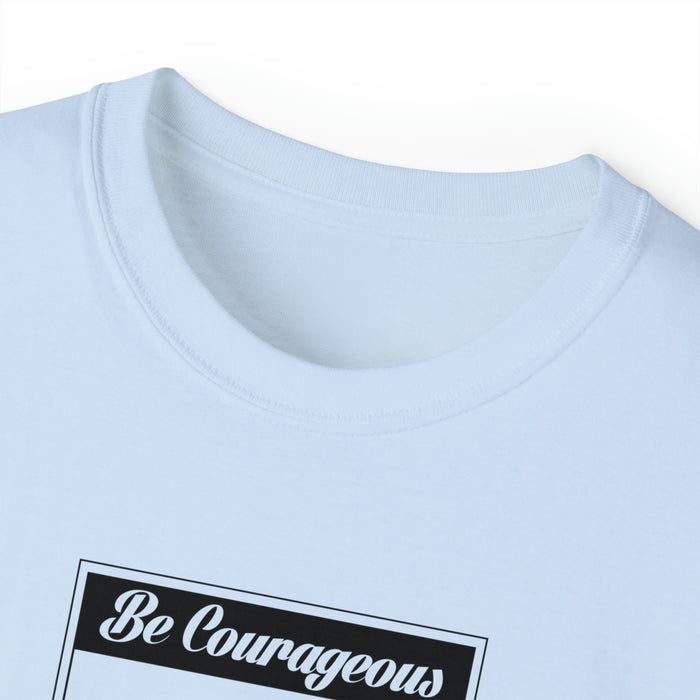 Be Courageous Women’s Ultra Cotton Tee