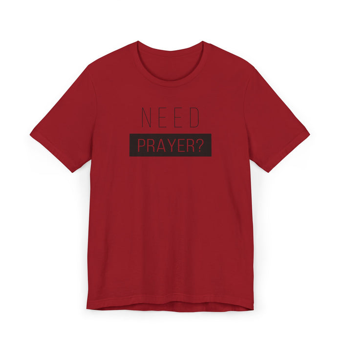 T-Shirt — "Need Prayer?" Minimal Faith Graphic Tee