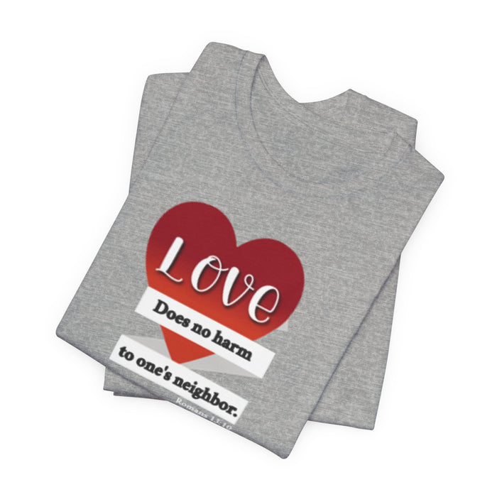 Love Does No Harm Tee — Heart Graphic 'Love Does no harm to one's neighbor' T-Shirt