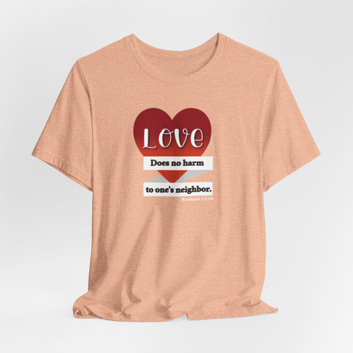 Love Does No Harm Tee — Heart Graphic 'Love Does no harm to one's neighbor' T-Shirt