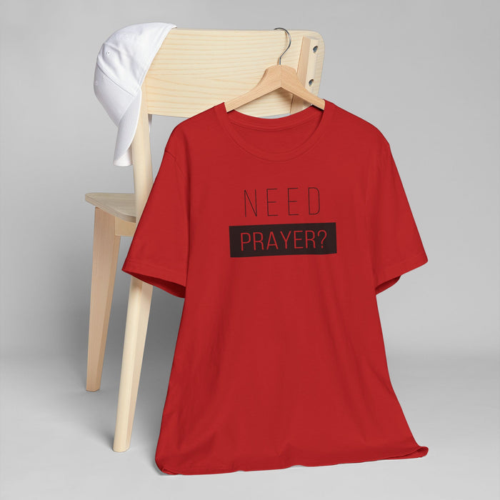 T-Shirt — "Need Prayer?" Minimal Faith Graphic Tee
