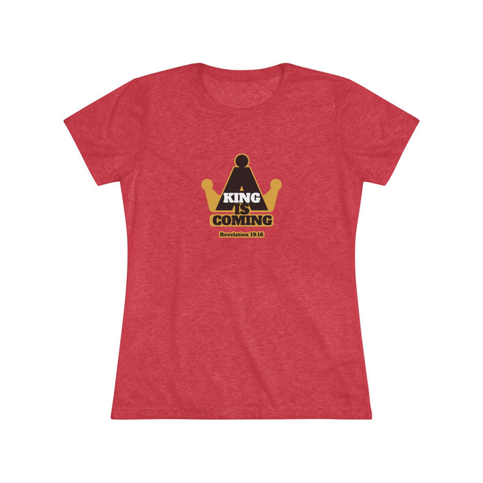 A King is Coming Women's Triblend Tee