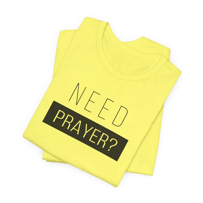 T-Shirt — “Need Prayer?” Inspirational Christian Tee