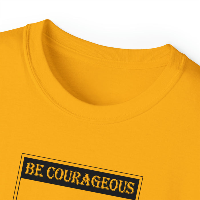Be Courageous Men’s Unisex Ultra Cotton Tee