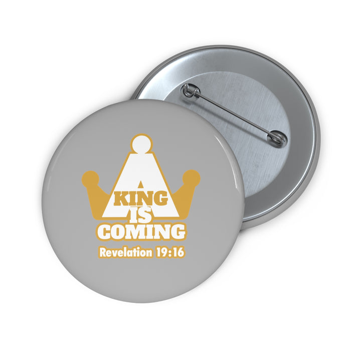 A King Is Coming Custom Pin Buttons