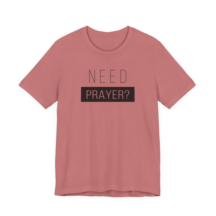 T-Shirt — “Need Prayer?” Inspirational Christian Tee