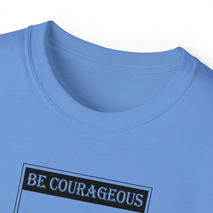 Be Courageous Men’s Unisex Ultra Cotton Tee