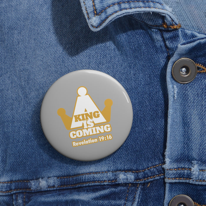 A King Is Coming Custom Pin Buttons