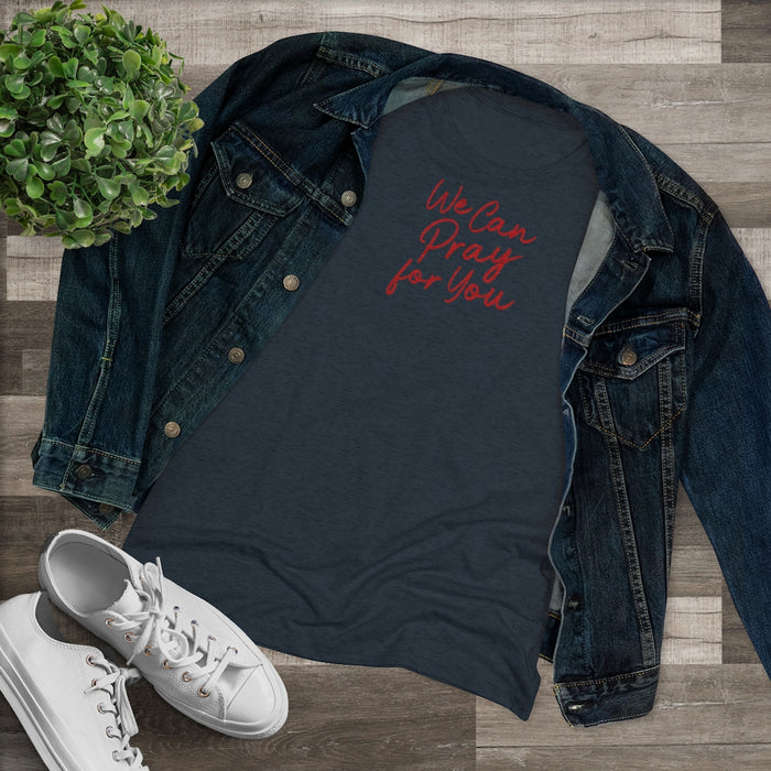 We Can Pray for You Women's Triblend Tee