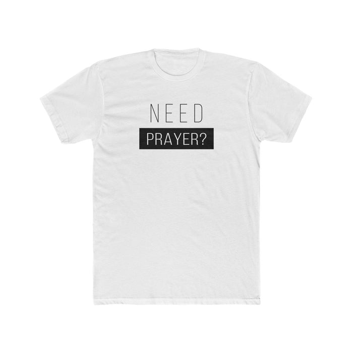 Need Prayer Men's Cotton Crew Tee