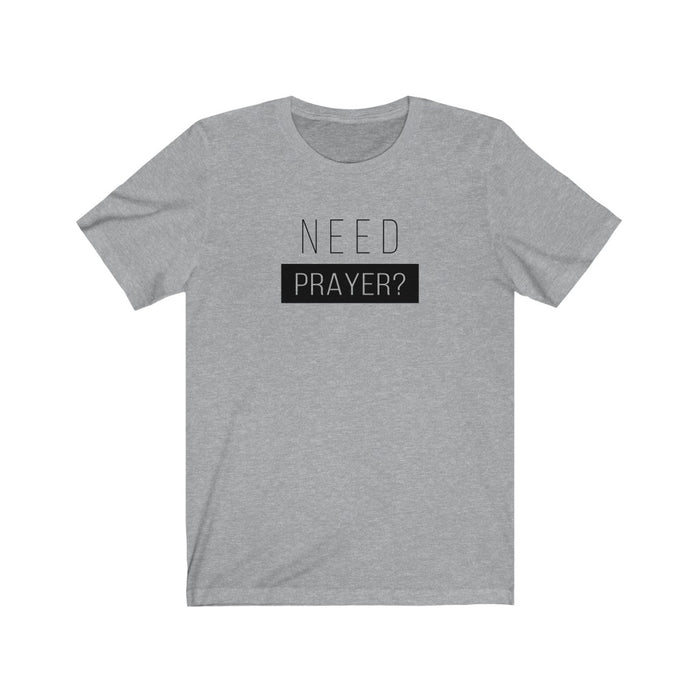 Need Prayer Women’s Unisex Jersey Short Sleeve Tee