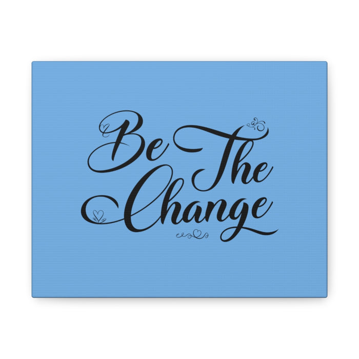 Be the Change Canvas Gallery Wraps