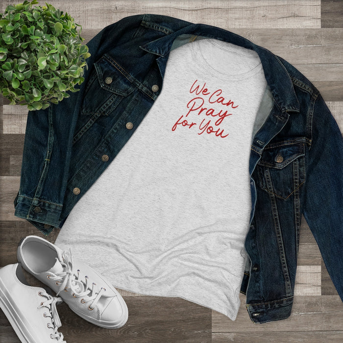 We Can Pray for You Women's Triblend Tee