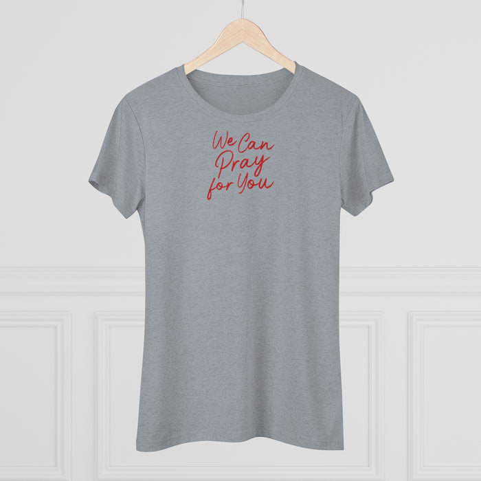 We Can Pray for You Women's Triblend Tee