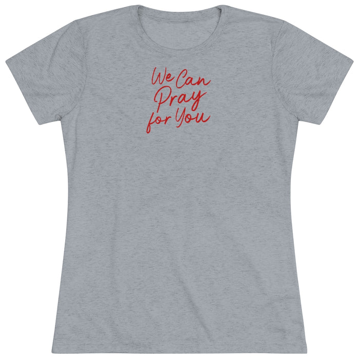 We Can Pray for You Women's Triblend Tee
